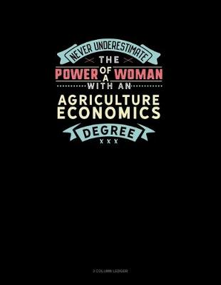 Cover of Never Underestimate The Power Of A Woman With An Agriculture Economics Degree