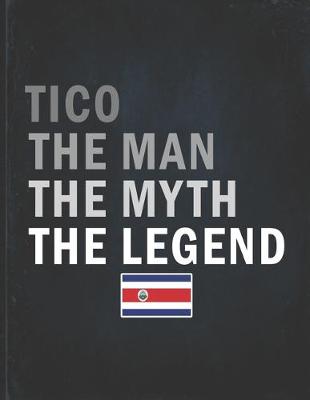 Book cover for Tico The Man The Myth The Legend