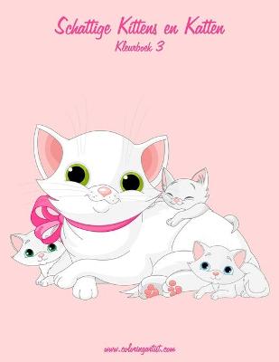 Cover of Schattige Kittens en Katten Kleurboek 3