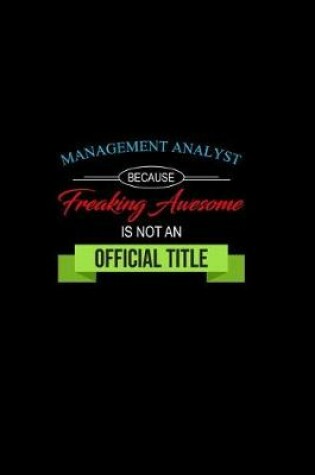 Cover of Management Analyst Because Freaking Awesome Is Not an Official Title