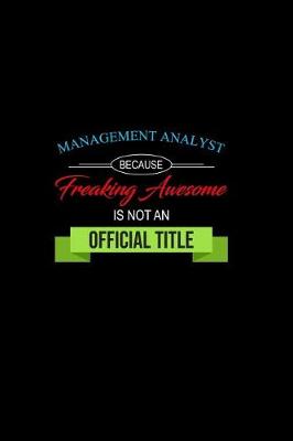 Book cover for Management Analyst Because Freaking Awesome Is Not an Official Title