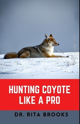 Book cover for Hunting Coyote Like A Pro
