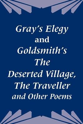 Book cover for Gray's Elegy and Goldsmith's The Deserted Village, The Traveller and Other Poems