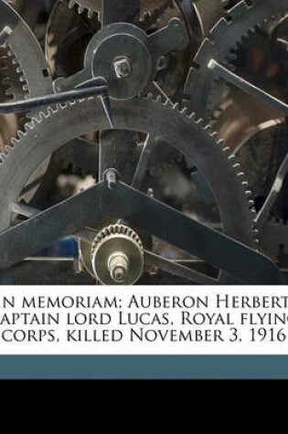 Cover of In Memoriam; Auberon Herbert, Captain Lord Lucas, Royal Flying Corps, Killed November 3, 1916