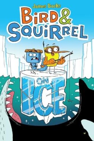 Cover of Bird & Squirrel on Ice: A Graphic Novel (Bird & Squirrel #2)