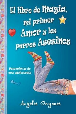 Cover of El Libro de Magia, Mi Primer Amor y los Perros Asesinos