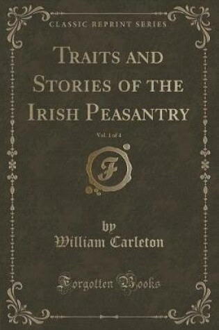 Cover of Traits and Stories of the Irish Peasantry, Vol. 1 of 4 (Classic Reprint)