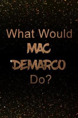 Book cover for What Would Mac DeMarco Do?
