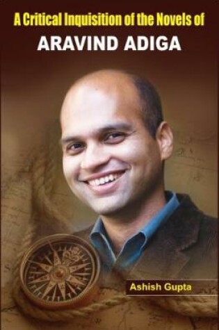 Cover of A Critical Inquisition of the Novels of Aravind Adiga