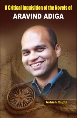 Book cover for A Critical Inquisition of the Novels of Aravind Adiga