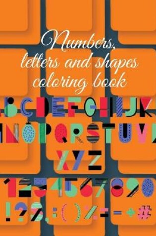 Cover of Numbers, letters and shapes coloring book