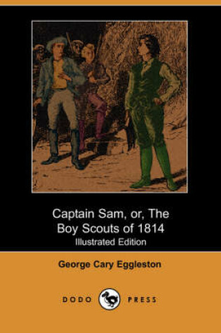 Cover of Captain Sam, Or, the Boy Scouts of 1814 (Illustrated Edition)