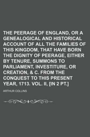 Cover of The Peerage of England, or a Genealogical and Historical Account of All the Families of This Kingdom, That Have Born the Dignity of Peerage, Either by