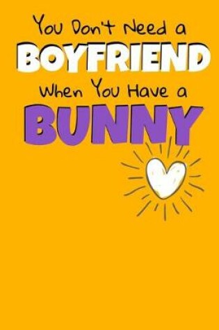 Cover of You Don't Need A Boyfriend When You Have A Bunny