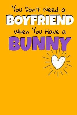 Book cover for You Don't Need A Boyfriend When You Have A Bunny