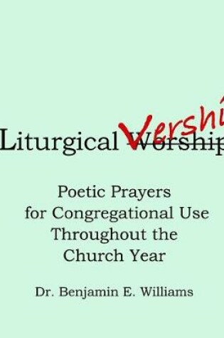 Cover of Liturgical Vership. Poetic Prayers for Congregational Use Throughout the Church Year