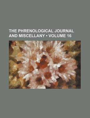 Book cover for The Phrenological Journal and Miscellany (Volume 16)