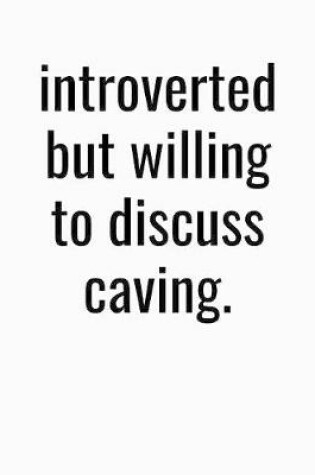 Cover of Introverted But Willing To Discuss Caving