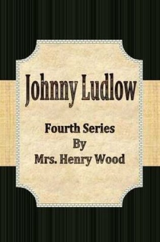 Cover of Johnny Ludlow: Fourth Series
