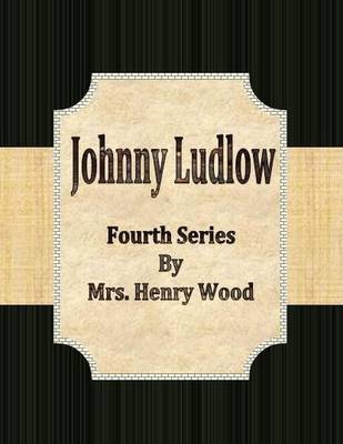 Book cover for Johnny Ludlow: Fourth Series