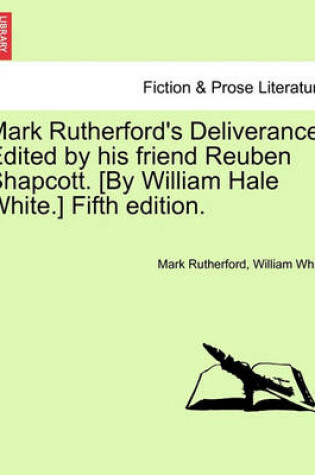 Cover of Mark Rutherford's Deliverance. Edited by His Friend Reuben Shapcott. [By William Hale White.] Fifth Edition.