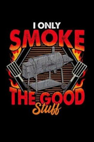 Cover of I Only Smoke The Good Stuff
