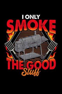 Book cover for I Only Smoke The Good Stuff