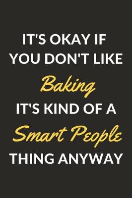 Book cover for It's Okay If You Don't Like Baking It's Kind Of A Smart People Sport Anyway