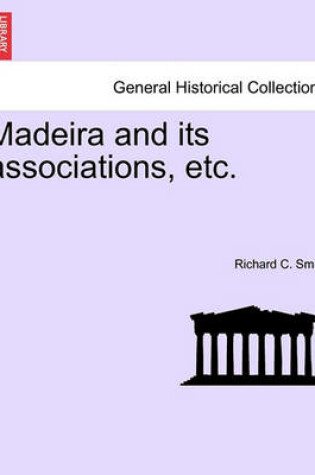 Cover of Madeira and Its Associations, Etc.