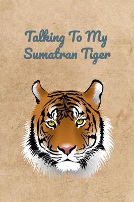 Book cover for Talking To My Sumatran Tiger