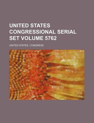 Book cover for United States Congressional Serial Set Volume 5762