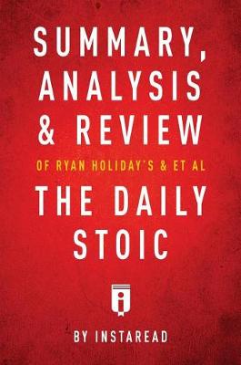 Book cover for Summary, Analysis & Review of Ryan Holiday's and Stephen Hanselman's the Daily Stoic by Instaread