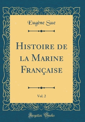 Book cover for Histoire de la Marine Francaise, Vol. 2 (Classic Reprint)