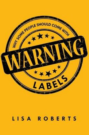 Cover of Why Some People Should Come With Warning Labels