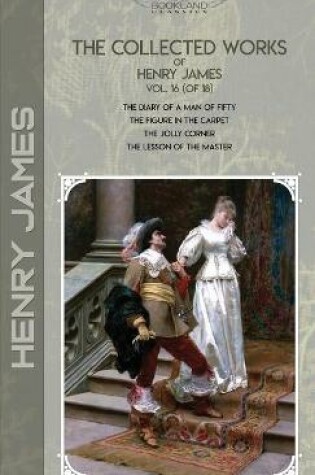 Cover of The Collected Works of Henry James, Vol. 16 (of 18)