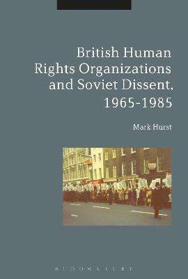 Book cover for British Human Rights Organizations and Soviet Dissent, 1965-1985