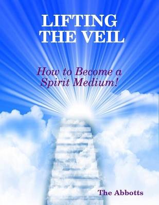 Book cover for Lifting the Veil - How to Become a Spirit Medium!