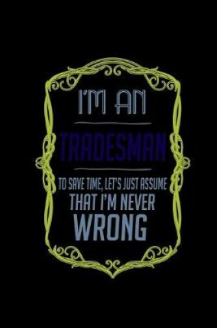 Cover of I'm a tradesman. To save time, let's just assume that I'm never wrong