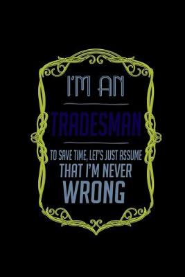 Book cover for I'm a tradesman. To save time, let's just assume that I'm never wrong