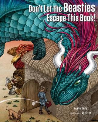 Don't Let the Beasties Escape This Book! by Julie Berry