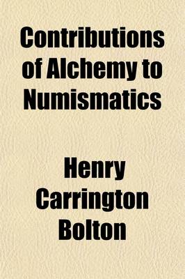 Book cover for Contributions of Alchemy to Numismatics