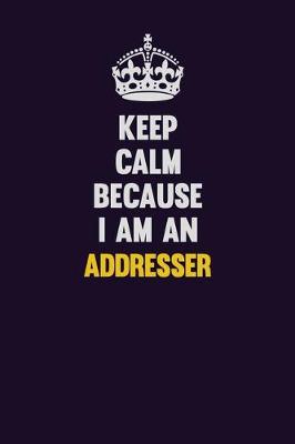 Book cover for Keep Calm Because I Am An Addresser