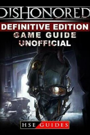 Cover of Dishonored Definitive Edition Game Guide Unofficial