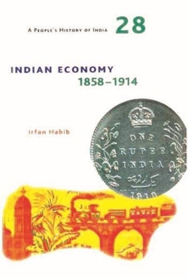 Book cover for A People`s History of India 28 - Indian Economy, 1858-1914