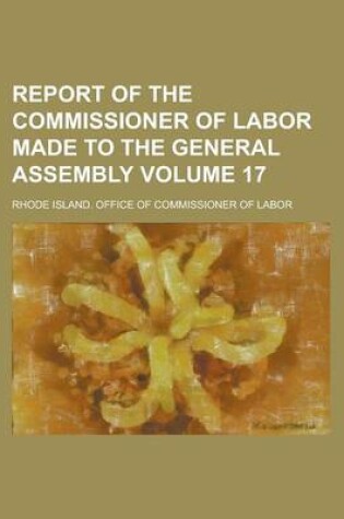 Cover of Report of the Commissioner of Labor Made to the General Assembly Volume 17