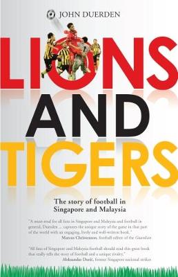 Book cover for Lions and Tigers: The Story of Football in Singapore and Malaysia