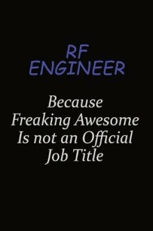 Cover of RF Engineer Because Freaking Awesome Is Not An Official Job Title