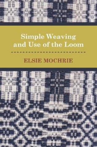 Cover of Simple Weaving and Use of the Loom