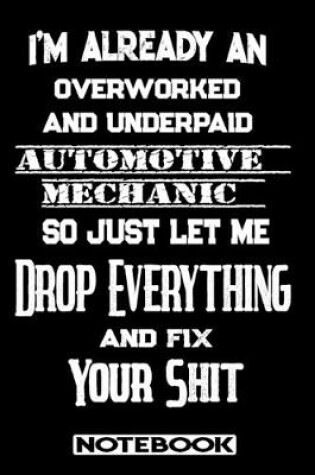 Cover of I'm Already An Overworked And Underpaid Automotive Mechanic. So Just Let Me Drop Everything And Fix Your Shit!