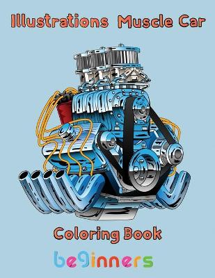 Book cover for Illustrations Muscle Car Coloring Book beginners